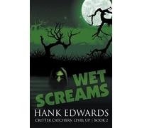Hank Edwards Wet Screams (Tascabile) Critter Catchers: Level Up