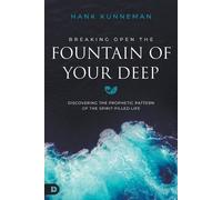Hank Kunneman Breaking Open the Fountain of Your Deep (Tascabile)