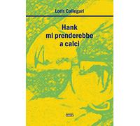 Hank mi prenderebbe a calci