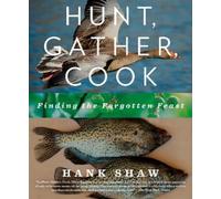 Hank Shaw Hunt, Gather, Cook (Tascabile)