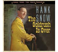 Hank Snow The Goldrush Is Over - Gonna Shake This Shack Tonight (CD)