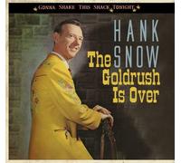 Hank Snow The Goldrush Is Over - Gonna Shake This Shack Tonight (CD)