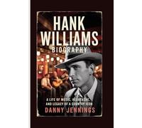 HANK WILLIAMS BIOGRAPHY: A Life of Music, Heartache, and Legacy of a Country Icon