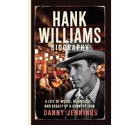 HANK WILLIAMS BIOGRAPHY: A Life of Music, Heartache, and Legacy of a Country Icon