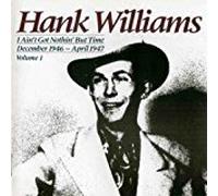 Hank Williams - I Ain't Got Nothin' But Time (December 1946 - August 1947)