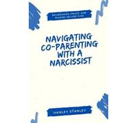 Hanley Stanley Navigating Co-Parenting with a Narcissist (Tascabile)