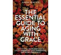 Hanna Bentsen The Essential Guide to Aging With Grace (Tascabile)