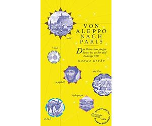 Hanna Diyâb Pau Von Aleppo nach Paris: Die Reise eines jungen (Copertina rigida)