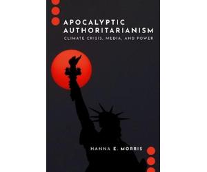 Hanna E. Morris Apocalyptic Authoritarianism (Tascabile)