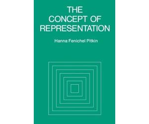 Hanna F. Pitkin The Concept of Representation (Tascabile)