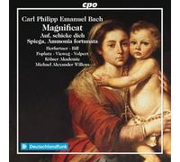 Hanna Herfurtner; Elvira Bill; Georg Poplutz; Matthias Vieweg; Kolner Akademie; Michael Alexander Willens - Carl Philipp Emanuel Bach: Magnificat; Auf, schicke dich, recht feierlich; Ammonia fortunata