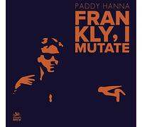 Hanna, Paddy - Frankly, I Mutate