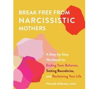 Hannah Alderete Break Free from Narcissistic Mothers (Tascabile)