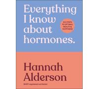 Hannah Alderson Everything I Know About Hormones (Copertina rigida)