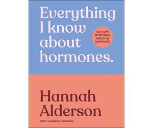Hannah Alderson Everything I Know About Hormones (Copertina rigida)