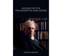 Hannah Arendt An Essay on the Philosophy of Karl Jaspers (Tascabile)