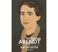 Hannah Arendt: auf 100 Seiten