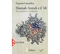 Hannah Arendt e il '68. Tra politica e violenza