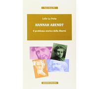 Hannah Arendt. Il problema storico della libertà
