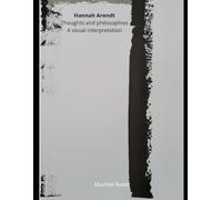 Hannah Arendt: Thoughts and philosophies: A visual interpretation