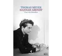 HANNAH ARENDT. UNA VITA FILOSOFICA - MEYER THOMAS - Feltrinelli