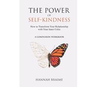 The Power of Self-Kindness (Companion Workbook): How to Transform Your
