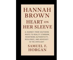 Hannah Brown: Heart on Her Sleeve: A Journey from Southern Roots to Reality Stardom, Redefining Authenticity, Resilience, and Advocacy in the Spotlight