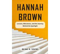 HANNAH BROWN: The Untold Story of Resilience, Fame, and Empowerment