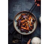 The Vegan Chinese Kitchen: Recipes and Modern Stories from a Thousand-Year-Old Tradition: A Cookbook
