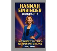 HANNAH EINBINDER BIOGRAPHY : HOW LAUGHTER BECAME A WEAPON FOR CHANGE: MAKING THE WORLD LAUGH WHILE SPARKING CHANGE