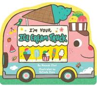 Hannah Eliot I'm Your Ice Cream Truck (Libro di cartone)