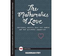 The Mathematics of Love: Patterns, Proofs, and the Search for the Ultimate Equation