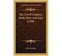 Hannah Glasse The Art Of Cookery, Made Plain And Easy (1788) (Copertina rigida)