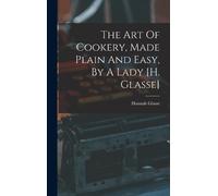 Hannah Glasse The Art Of Cookery, Made Plain And Easy, By A L (Copertina rigida)