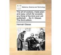 Hannah Glasse The Art of Cookery, Made Plain and Easy; Which Far Exc (Tascabile)