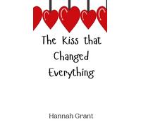 Hannah Grant The Kiss that Changed Everything (Copertina rigida)