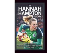 HANNAH HAMPTON: DEFYING THE ODDS: The Journey of England's Resilient Goalkeeper
