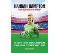 HANNAH HAMPTON: From Forward to keeper: The Story of Fighting Adversity, Triumph, and Leading England to Victory in Women's Sport