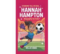 HANNAH HAMPTON: STANDING TALL IN GOAL:BIOGRAPHY FOR KIDS