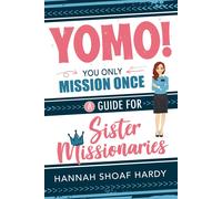 Yomo! You Only Mission Once:: A Guide for Sister Missionaries