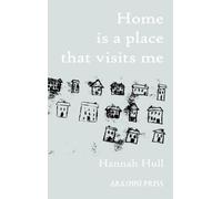 Hannah Hull Home is a Place that Visits Me (Tascabile)