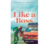 Hannah Ireland How to Holiday Alone Like a Boss (Tascabile)