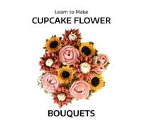 Hannah Johnson Learn to Make Cupcake Flower Bouquets (Tascabile)