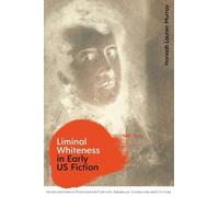 Hannah Lauren Murray Liminal Whiteness in Early US Fiction (Copertina rigida)