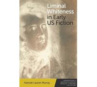 Hannah Lauren Murray Liminal Whiteness in Early US Fiction (Tascabile)