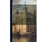 Hannah Lawrance The History Of Woman In England, And Her Infl (Copertina rigida)