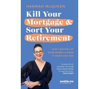 Hannah McQueen Kill Your Mortgage & Sort Your Retirement (Tascabile)