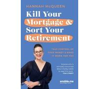 Hannah McQueen Kill Your Mortgage & Sort Your Retirement (Tascabile)