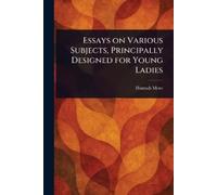 Hannah More Essays on Various Subjects, Principally Designed for You (Tascabile)