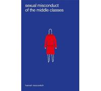 Hannah Moscovitch Sexual Misconduct of the Middle Classes (Tascabile)